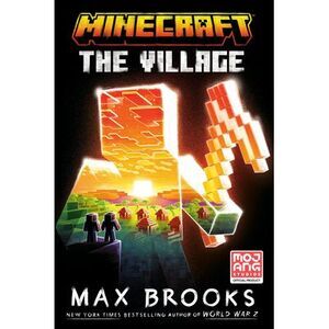 Minecraft: The Village: An Official Minecraft Novel -- Max Brooks